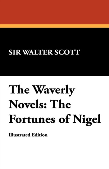The Waverly Novels : The Fortunes of Nigel by Sir Walter Scott - Paperback