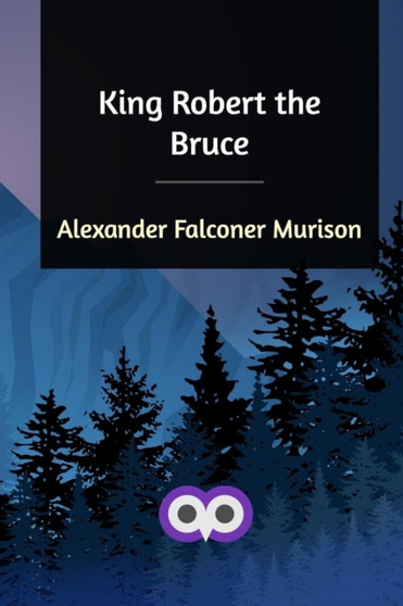 King Robert the Bruce by Alexander Falconer Murison - Paperback