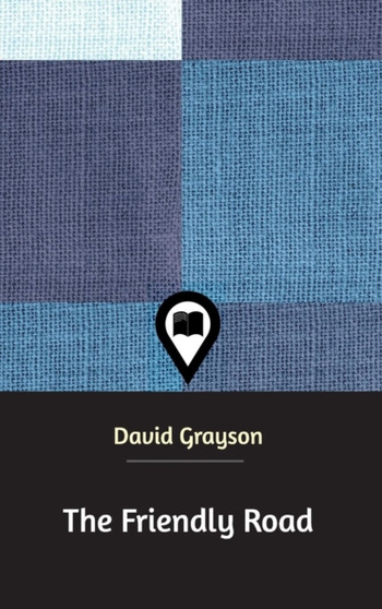 The Friendly Road by David Grayson - Hardback