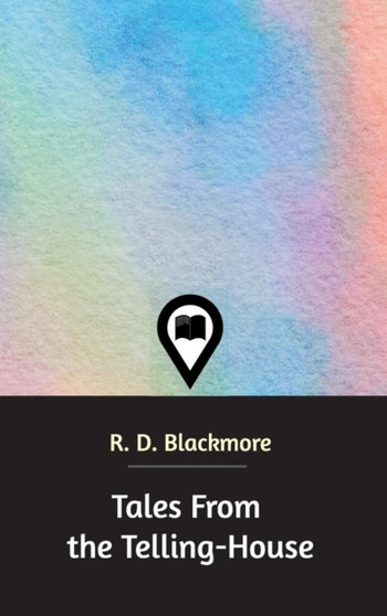 Tales From the Telling-House by R D Blackmore - Hardback