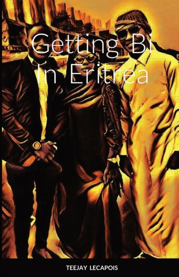 Getting Bi In Eritrea by Teejay Lecapois - Paperback