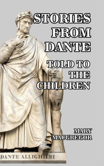 Stories of Dante Told for the Children by Mary MacGregor - Hardback