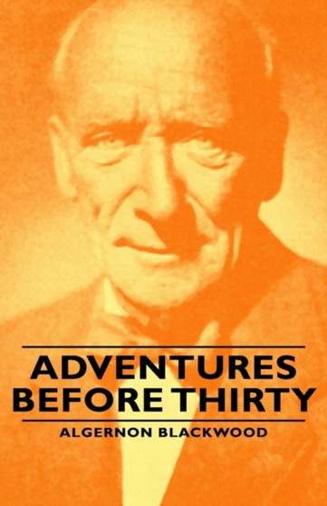 Adventures Before Thirty by Algernon Blackwood - Hardback