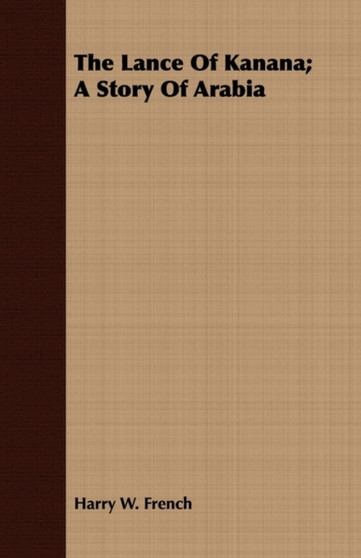 The Lance Of Kanana; A Story Of Arabia by Harry W. French - Paperback