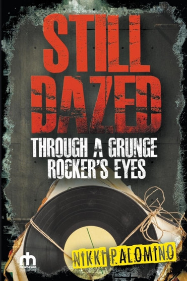 Still Dazed : Through a Grunge Rocker's Eyes : 2 by Nikki Palomino - Paperback