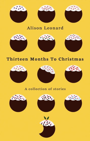 Thirteen Months to Christmas : A Collection of Stories by Alison Leonard - Paperback