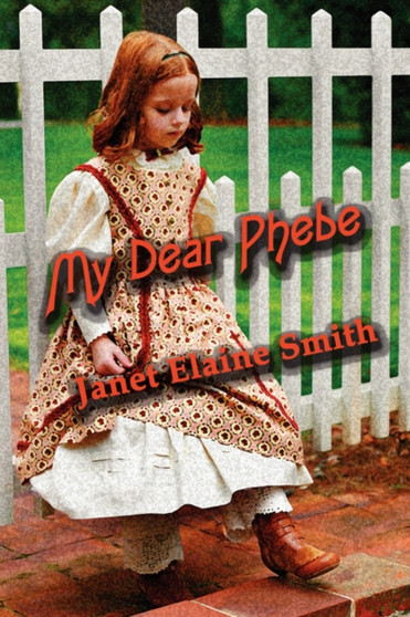 My Dear Phebe by Janet Elaine Smith - Paperback