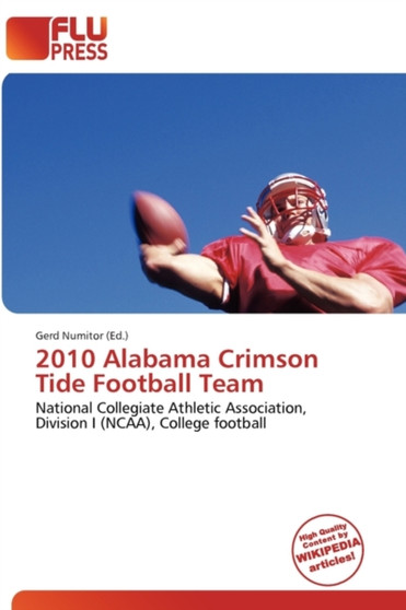2010 Alabama Crimson Tide Football Team by Gerd Numitor - Paperback