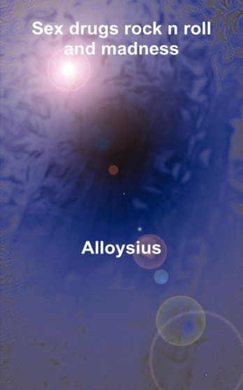 Sex Drugs Rock N Roll and Madness by Brother Aloysius - Paperback