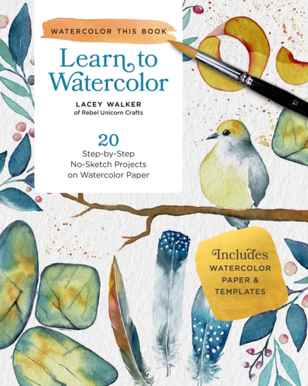 Learn to Watercolor : 20 Step-by-Step No-Sketch Projects on Watercolor Paper by Lacey Walker - Paperback
