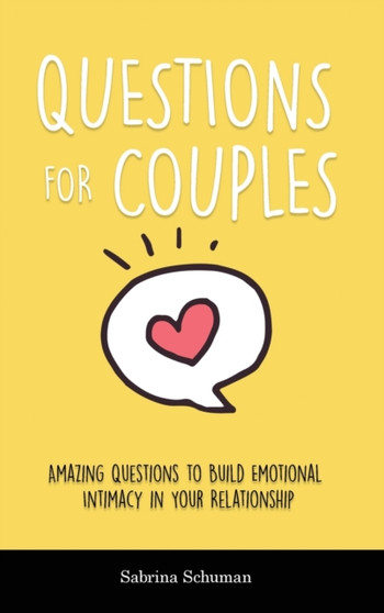 Questions for Couples : Amazing Questions to Build Emotional Intimacy in Your Relationship by Sabrina Schuman - Hardback