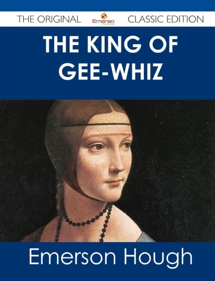 The King of Gee-Whiz - The Original Classic Edition by Emerson Hough - Paperback