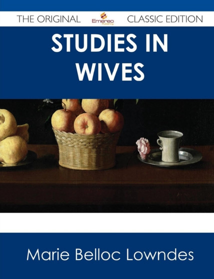 Studies in Wives - The Original Classic Edition by Marie Belloc Lowndes - Paperback