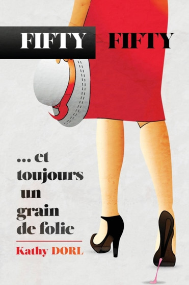 Fifty-Fifty : ... Et Toujours Un Grain de Folie by Kathy Dorl - Paperback