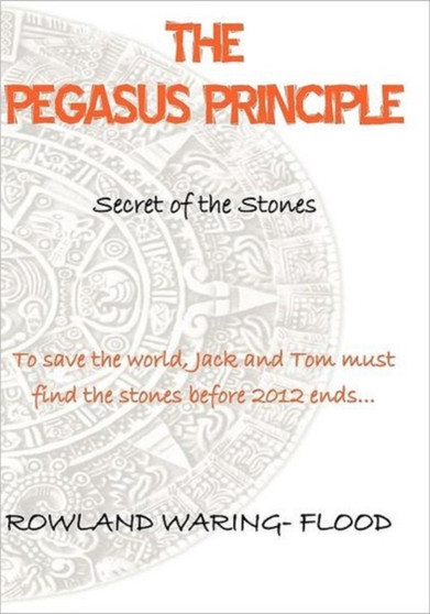 The Pegasus Principal : Secret of the Stones by Rowland Waring-Flood - Paperback