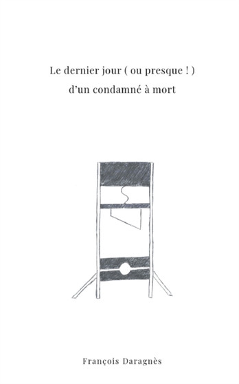 le dernier jour d'un condamne... enfin presque by Francois Daragnes - Paperback