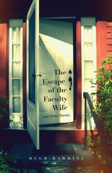 The Escape of the Faculty Wife and Other Stories by Professor Hugh Hawkins - Paperback