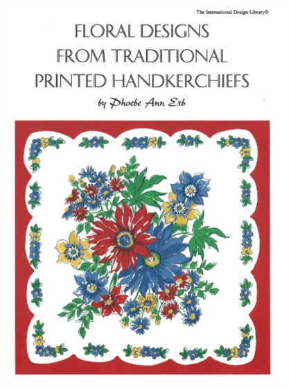 Floral Designs from Traditional Printed Handkerchiefs by Phoebe Ann Erb - Paperback