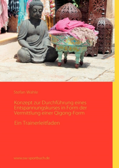 Konzept Zur Durchf Hrung Eines Entspannungskurses in Form Der Vermittlung Einer Qigong-Form by Stefan Wahle - Paperback