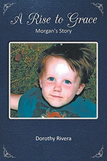 A Rise to Grace : Morgan's Story by Dorothy Rivera - Paperback