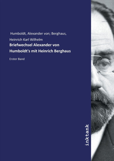 Briefwechsel Alexander von Humboldt's mit Heinrich Berghaus : Erster Band by Humboldt Heinrich Karl Wilhelm Humboldt - Paperback