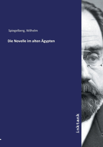 Die Novelle im alten AEgypten by Wilhelm Spiegelberg - Paperback