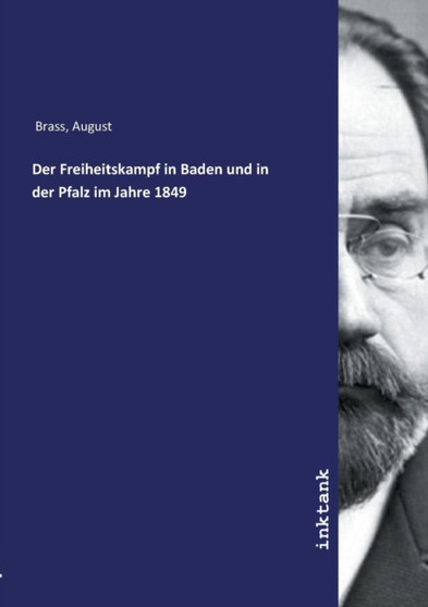 Der Freiheitskampf in Baden und in der Pfalz im Jahre 1849 by August Brass - Paperback