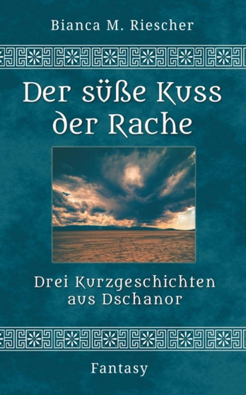 Der susse Kuss der Rache : Drei Kurzgeschichten aus Dschanor by Bianca M Riescher - Paperback