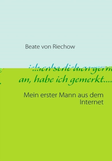 Ich Sehe Dich Gerne An, Habe Ich Gemerkt..... by Beate Von Riechow - Paperback