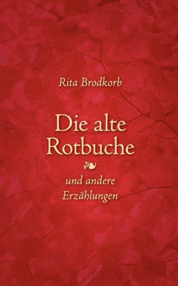 Die Alte Rotbuche Und Andere Erz Hlungen by Rita Brodkorb - Paperback