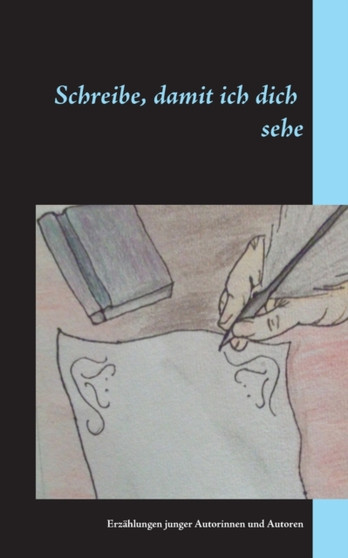 Schreibe, damit ich dich sehe : Erzahlungen junger Autorinnen und Autoren by Mario Walter Johnen - Paperback