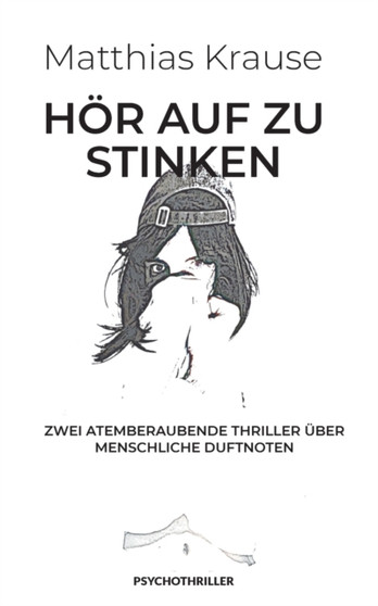 Hoer Auf Zu Stinken : Zwei Atemberaubende Thriller UEber Menschliche Duftnoten by Matthias Krause - Paperback