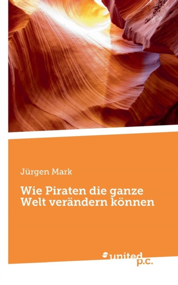 Wie Piraten die ganze Welt verandern koennen by Jurgen Mark - Paperback