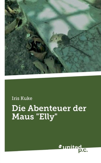 Die Abenteuer der Maus Elly by Iris Kuke - Paperback