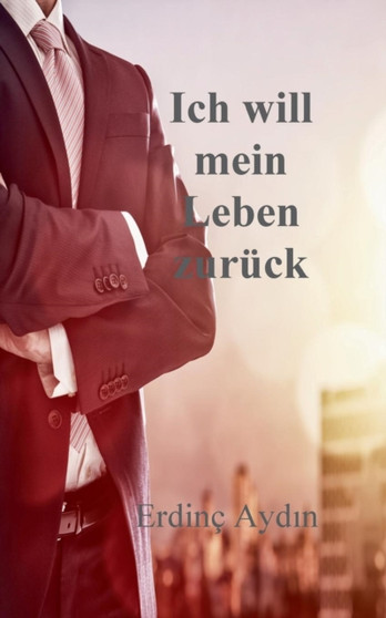 Ich Will Mein Leben Zuruck by Erdinc Aydin - Paperback