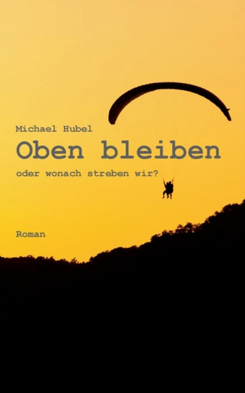 Oben bleiben : oder wonach streben wir? by Michael Hubel - Paperback