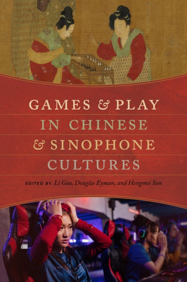 Games and Play in Chinese and Sinophone Cultures by Li Guo - Paperback