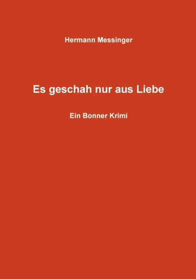 Es geschah nur aus Liebe : Ein Bonner Krimi by Hermann Messinger - Paperback