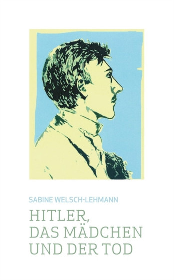 Hitler, Das Madchen Und Der Tod by Sabine Welsch-Lehmann - Paperback