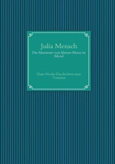Die Abenteuer Vom Kleinen Mann Im Mond by Julia Mensch - Paperback Die Abenteuer Vom Kleinen Mann Im Mond by Julia Mensch - Paperback