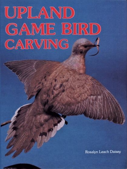 Upland Game Bird Carving by Rosalyn Daisey - Hardback Upland Game Bird Carving by Rosalyn Daisey - Hardback