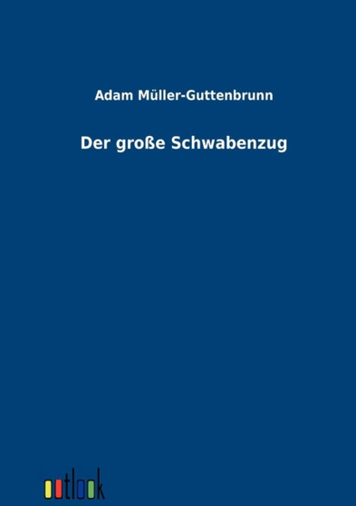 Der Grosse Schwabenzug by Adam Muller-Guttenbrunn - Paperback