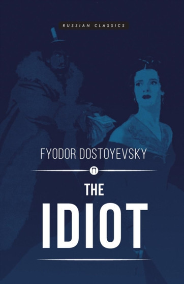 The Idiot by Fyodor Mikhaylovich Dostoyevsky - Paperback