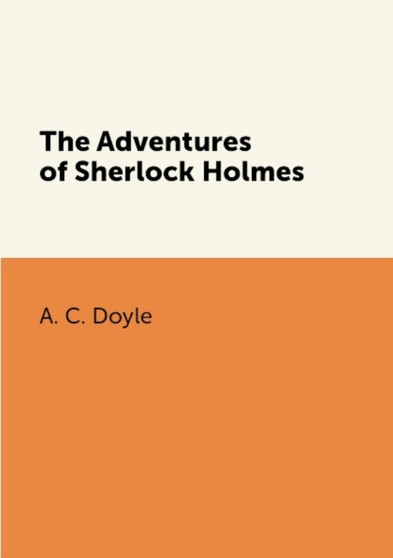 The Adventures of Sherlock Holmes by A. C. Doyle - Paperback