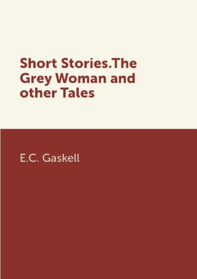 Short Stories.The Grey Woman and other Tales by E.C. Gaskell - Paperback