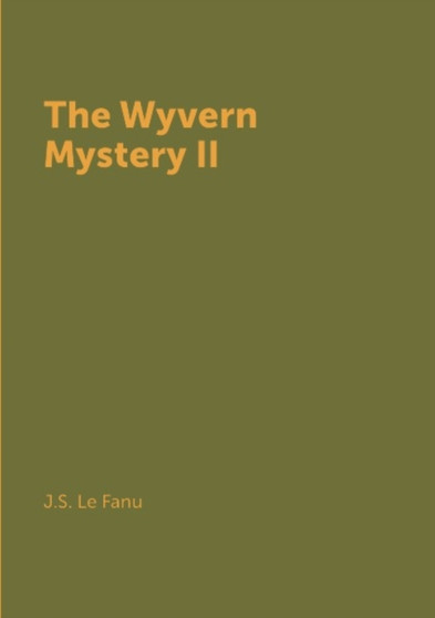 The Wyvern Mystery II by J.S. Le Fanu - Paperback