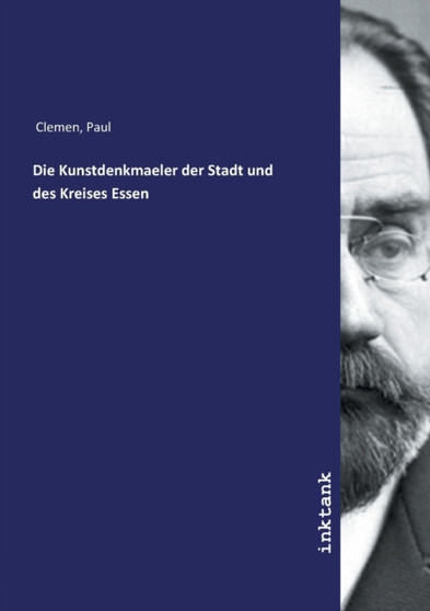 Die Kunstdenkmaeler der Stadt und des Kreises Essen by Paul Clemen - Paperback