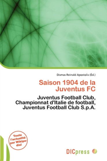 Saison 1904 de La Juventus FC by Dismas Reinald Apostolis - Paperback