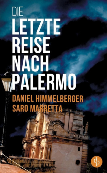 Die letzte Reise nach Palermo (Krimi) by Daniel Himmelberger - Paperback