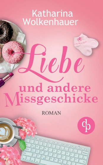 Liebe Und Andere Missgeschicke (Liebe, Chick-Lit, Humor) by Katharina Wolkenhauer - Paperback